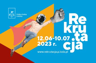 Znamy harmonogram rekrutacji na Politechnikę Łódzką!
