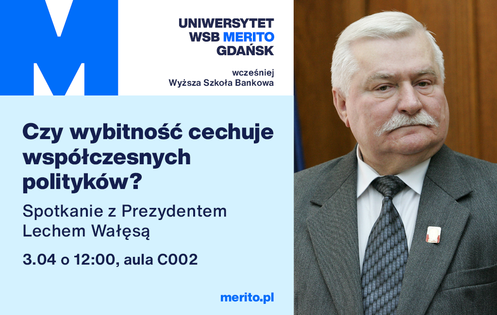 Czy wybitność cechuje współczesnych polityków? - Spotkanie z Prezydentem Lechem Wałęsą na Uniwersytecie WSB Merito w Gdańsku